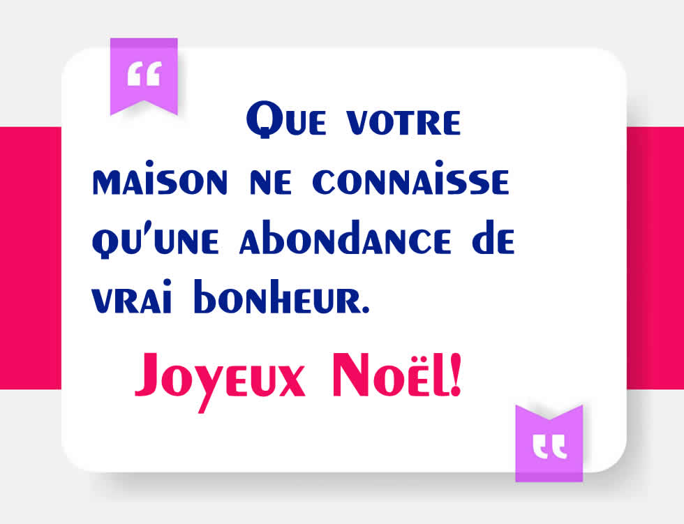 Image avec un joli message: Que votre maison ne connaisse qu’une abondance de vrai bonheur. Joyeux Noël!