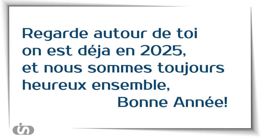 Image avec un joli message Regarde autour de toi on est déja en 2025, et nous sommes toujours heureux ensemble